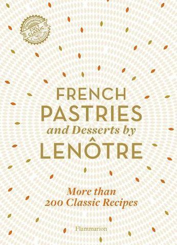Книга French Pastries and Desserts by Len&ocirc;tre. 200 Classic Recipes Revised and Updated - обкладинка